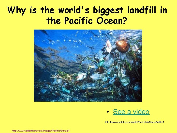 Why is the world's biggest landfill in the Pacific Ocean? • See a video