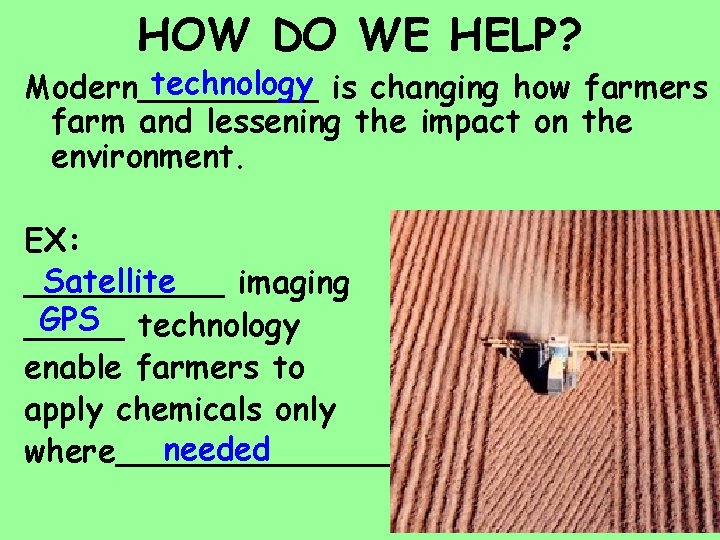 HOW DO WE HELP? technology is changing how farmers Modern_____ farm and lessening the