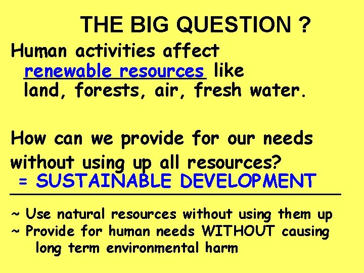 THE BIG QUESTION ? Human activities affect ________ renewable resources like land, forests, air,