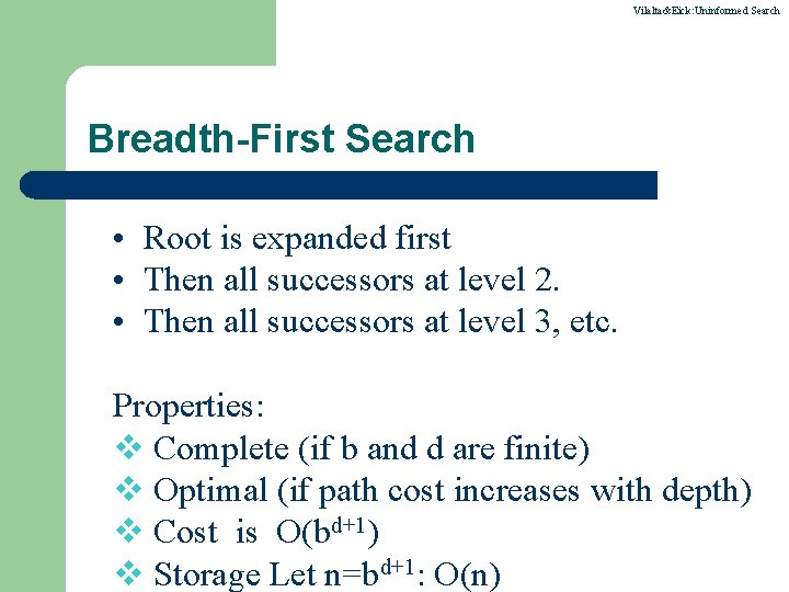 Vilalta&Eick: Uninformed Search Breadth-First Search • Root is expanded first • Then all successors