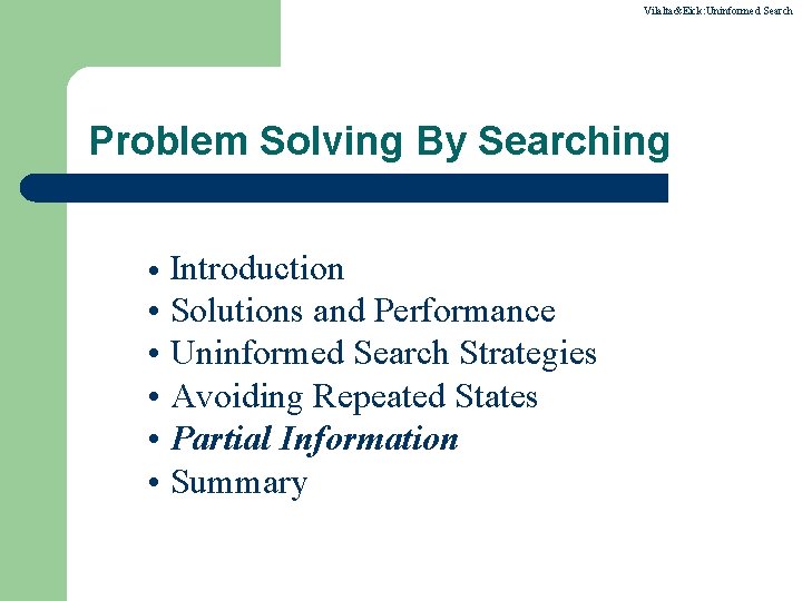 Vilalta&Eick: Uninformed Search Problem Solving By Searching Introduction • Solutions and Performance • Uninformed