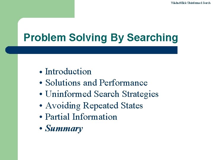 Vilalta&Eick: Uninformed Search Problem Solving By Searching Introduction • Solutions and Performance • Uninformed