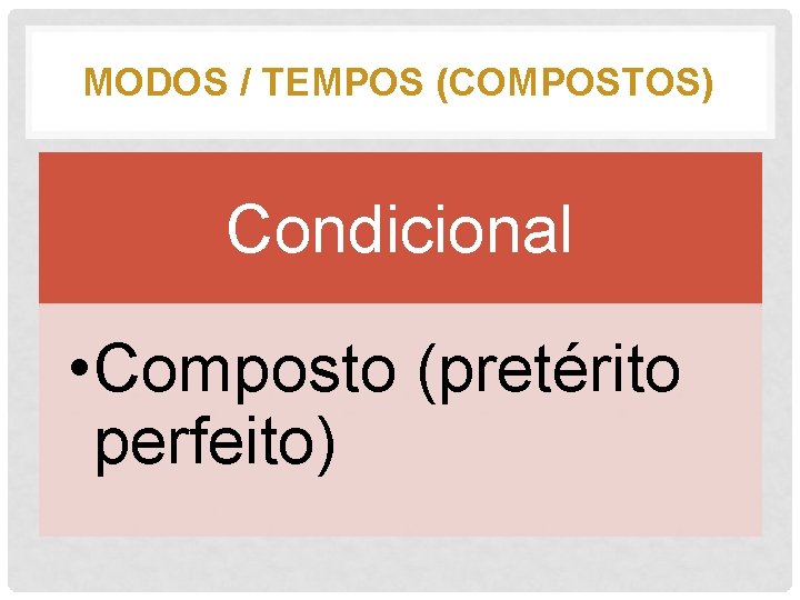 MODOS / TEMPOS (COMPOSTOS) Condicional • Composto (pretérito perfeito) 