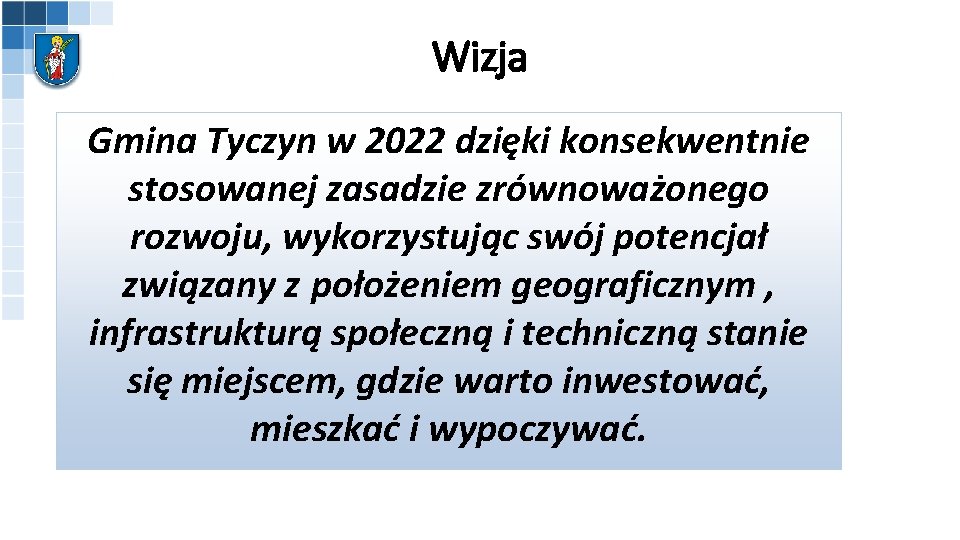 Wizja Gmina Tyczyn w 2022 dzięki konsekwentnie stosowanej zasadzie zrównoważonego rozwoju, wykorzystując swój potencjał