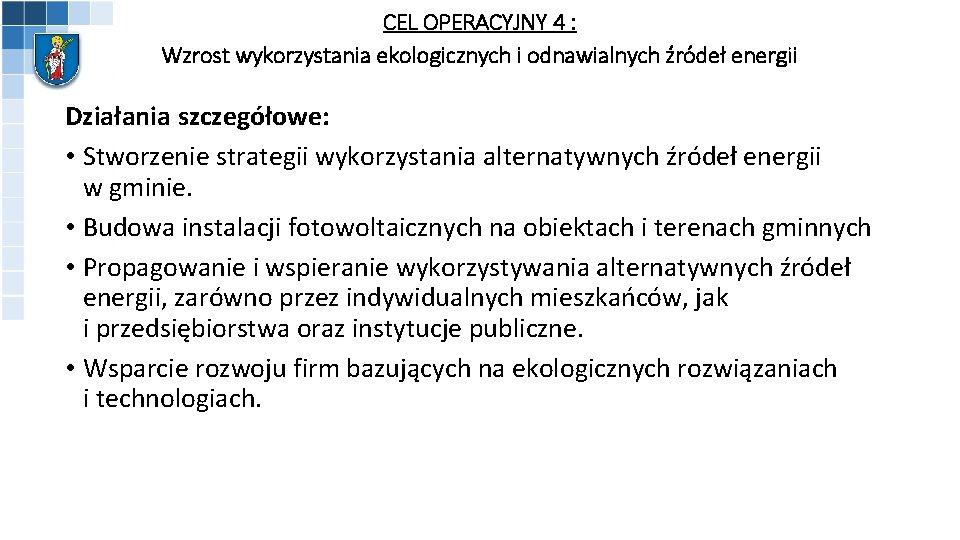 CEL OPERACYJNY 4 : Wzrost wykorzystania ekologicznych i odnawialnych źródeł energii Działania szczegółowe: •