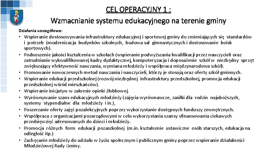 CEL OPERACYJNY 1 : Wzmacnianie systemu edukacyjnego na terenie gminy Działania szczegółowe: • Wspieranie