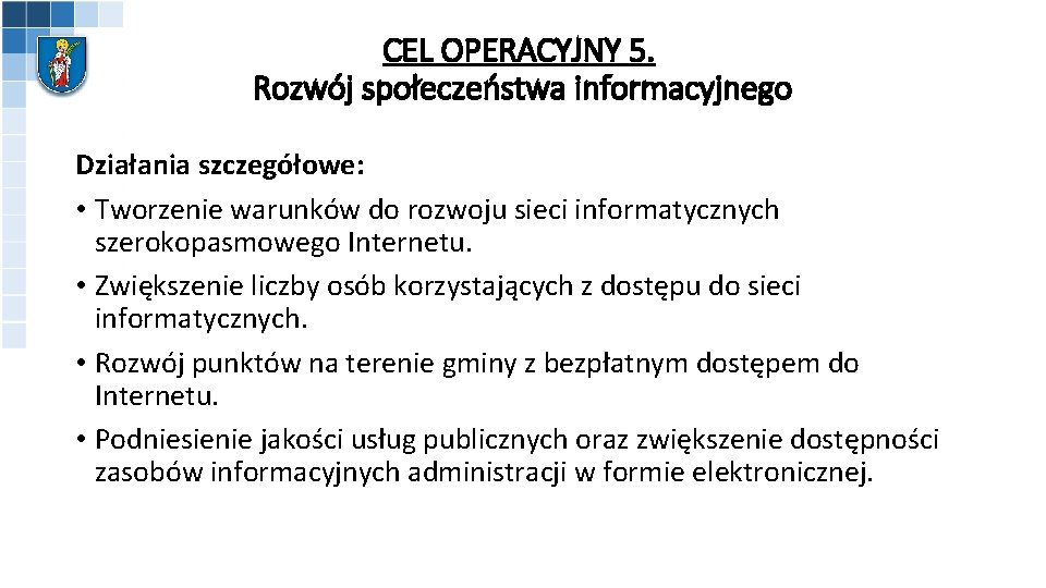 CEL OPERACYJNY 5. Rozwój społeczeństwa informacyjnego Działania szczegółowe: • Tworzenie warunków do rozwoju sieci