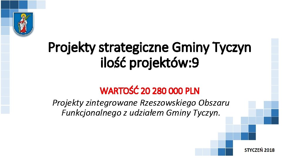 Projekty strategiczne Gminy Tyczyn ilość projektów: 9 WARTOŚĆ 20 280 000 PLN Projekty zintegrowane