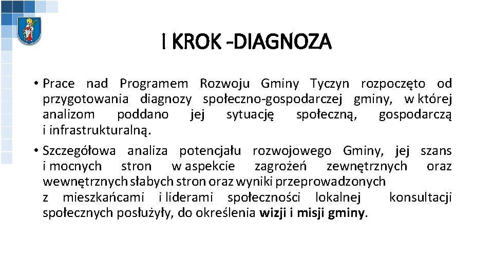 I KROK -DIAGNOZA • Prace nad Programem Rozwoju Gminy Tyczyn rozpoczęto od przygotowania diagnozy