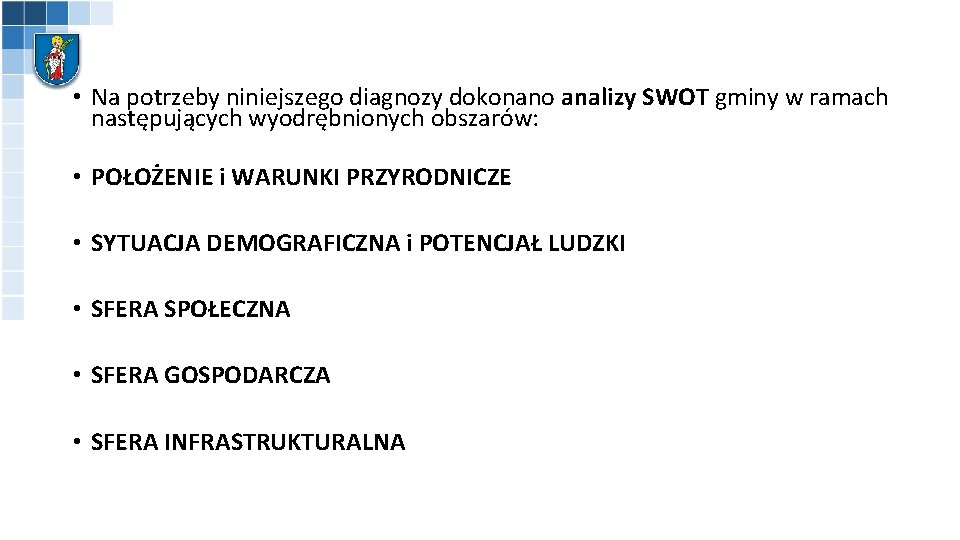  • Na potrzeby niniejszego diagnozy dokonano analizy SWOT gminy w ramach następujących wyodrębnionych