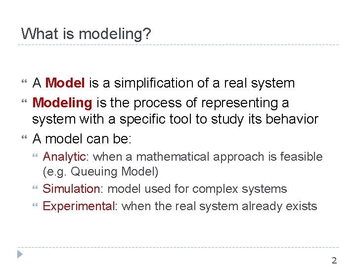 What is modeling? A Model is a simplification of a real system Modeling is