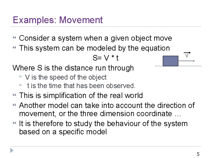 Examples: Movement Consider a system when a given object move This system can be