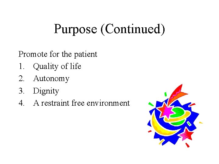 Purpose (Continued) Promote for the patient 1. Quality of life 2. Autonomy 3. Dignity
