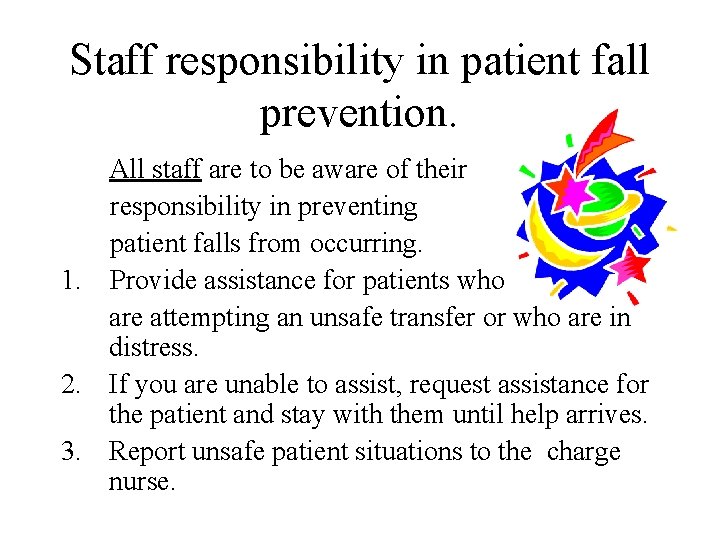 Staff responsibility in patient fall prevention. All staff are to be aware of their