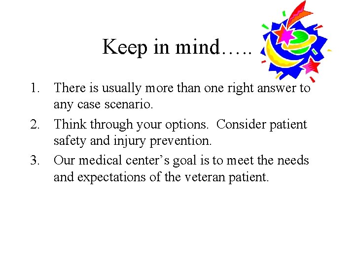 Keep in mind…. . 1. There is usually more than one right answer to