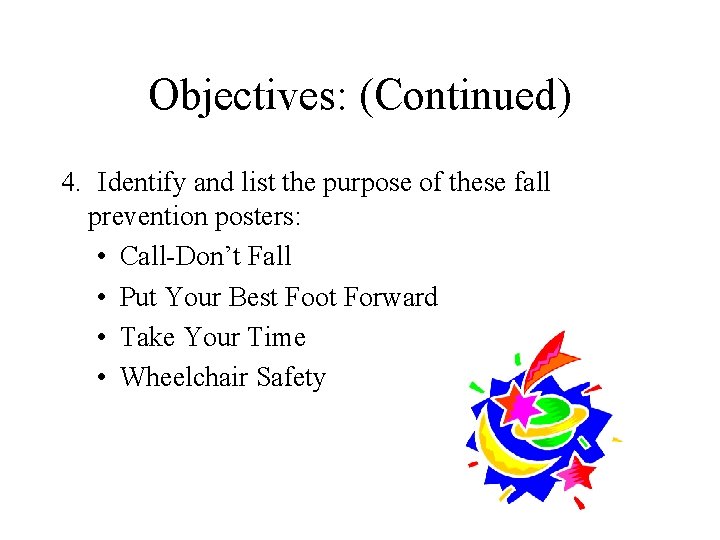 Objectives: (Continued) 4. Identify and list the purpose of these fall prevention posters: •
