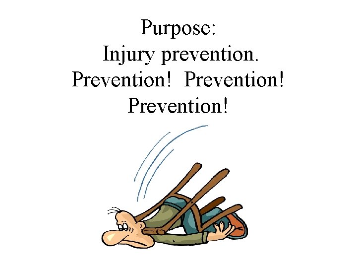  Purpose: Injury prevention. Prevention! 