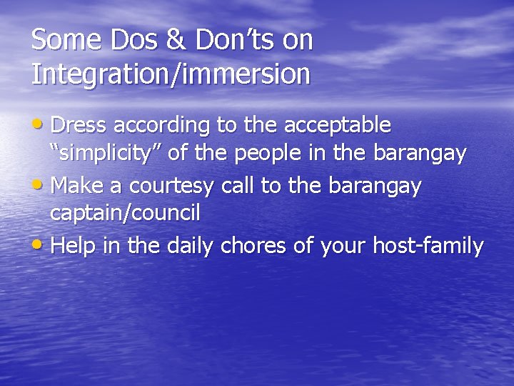 Some Dos & Don’ts on Integration/immersion • Dress according to the acceptable “simplicity” of