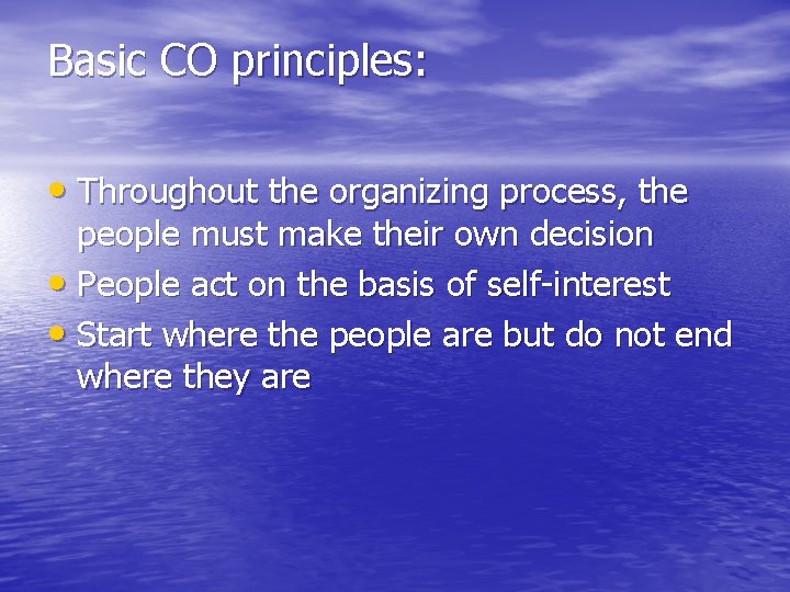 Basic CO principles: • Throughout the organizing process, the people must make their own