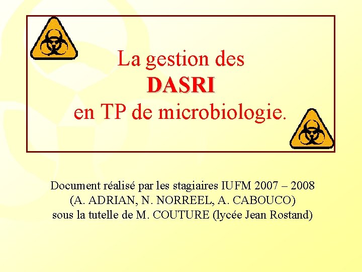 La gestion des DASRI en TP de microbiologie. Document réalisé par les stagiaires IUFM