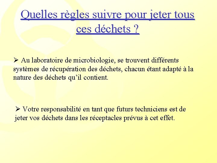 Quelles règles suivre pour jeter tous ces déchets ? Ø Au laboratoire de microbiologie,