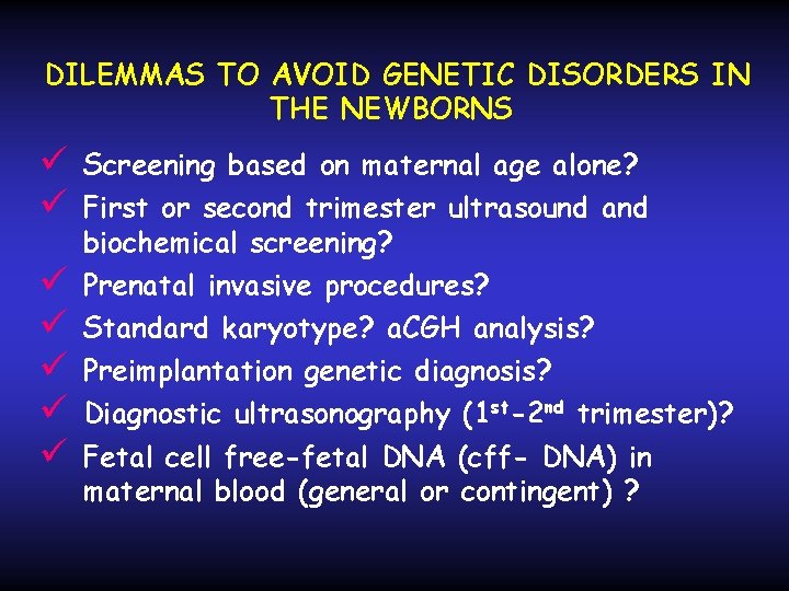 DILEMMAS TO AVOID GENETIC DISORDERS IN THE NEWBORNS Screening based on maternal age alone?