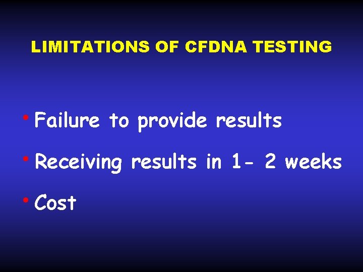 LIMITATIONS OF CFDNA TESTING • Failure to provide results • Receiving • Cost results