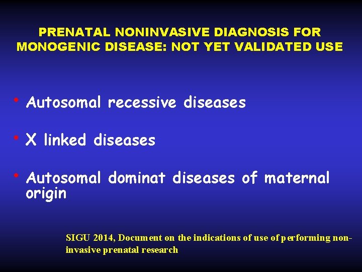 PRENATAL NONINVASIVE DIAGNOSIS FOR MONOGENIC DISEASE: NOT YET VALIDATED USE • Autosomal • X