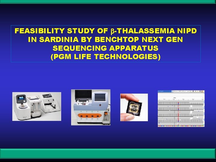 FEASIBILITY STUDY OF -THALASSEMIA NIPD IN SARDINIA BY BENCHTOP NEXT GEN SEQUENCING APPARATUS (PGM