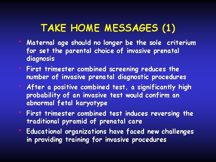 TAKE HOME MESSAGES (1) • • • Maternal age should no longer be the