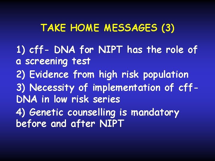 TAKE HOME MESSAGES (3) 1) cff- DNA for NIPT has the role of a