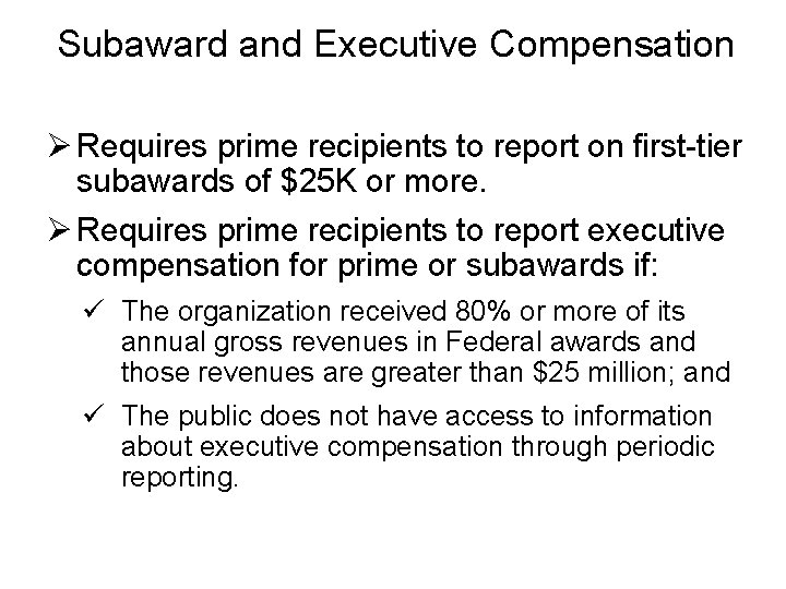 Subaward and Executive Compensation Ø Requires prime recipients to report on first-tier subawards of