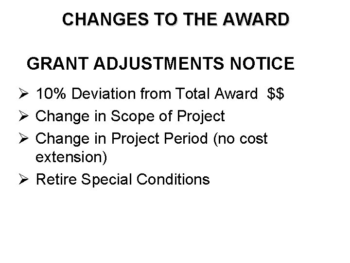 CHANGES TO THE AWARD GRANT ADJUSTMENTS NOTICE Ø 10% Deviation from Total Award $$