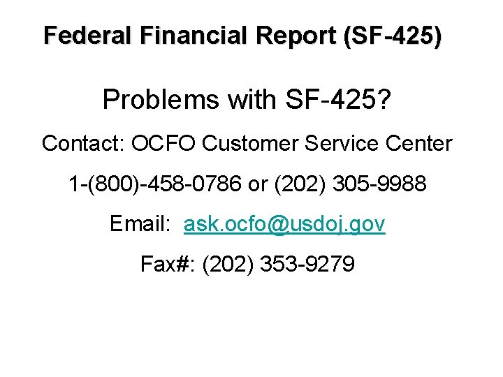 Federal Financial Report (SF-425) Problems with SF-425? Contact: OCFO Customer Service Center 1 -(800)-458