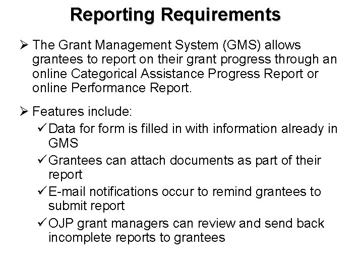 Reporting Requirements Ø The Grant Management System (GMS) allows grantees to report on their