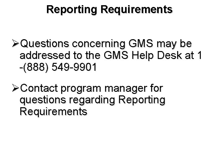 Reporting Requirements ØQuestions concerning GMS may be addressed to the GMS Help Desk at