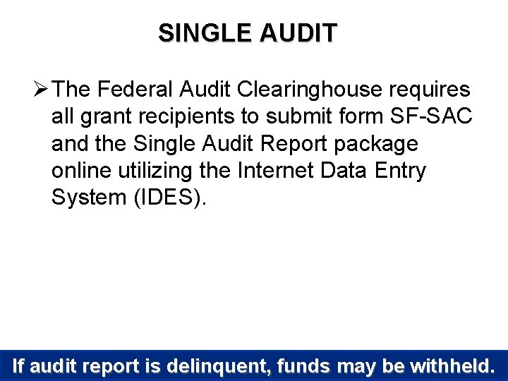 SINGLE AUDIT Ø The Federal Audit Clearinghouse requires all grant recipients to submit form