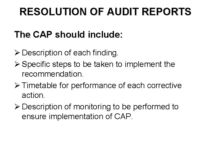 RESOLUTION OF AUDIT REPORTS The CAP should include: Ø Description of each finding. Ø