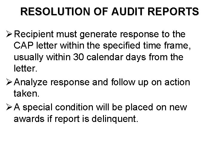 RESOLUTION OF AUDIT REPORTS Ø Recipient must generate response to the CAP letter within