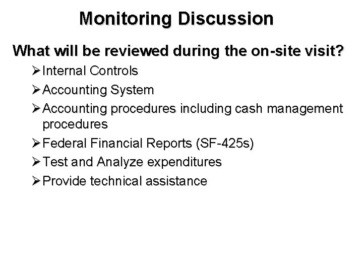 Monitoring Discussion What will be reviewed during the on-site visit? Ø Internal Controls Ø