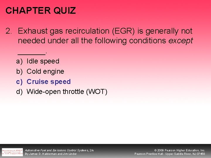 CHAPTER QUIZ 2. Exhaust gas recirculation (EGR) is generally not needed under all the