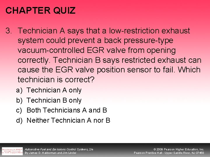 CHAPTER QUIZ 3. Technician A says that a low-restriction exhaust system could prevent a
