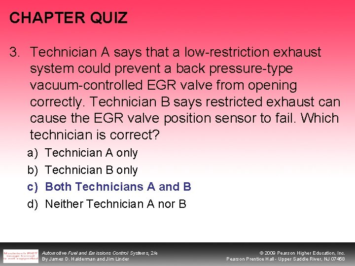 CHAPTER QUIZ 3. Technician A says that a low-restriction exhaust system could prevent a