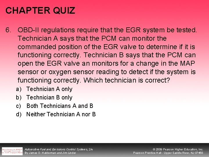 CHAPTER QUIZ 6. OBD-II regulations require that the EGR system be tested. Technician A