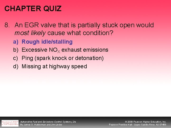 CHAPTER QUIZ 8. An EGR valve that is partially stuck open would most likely