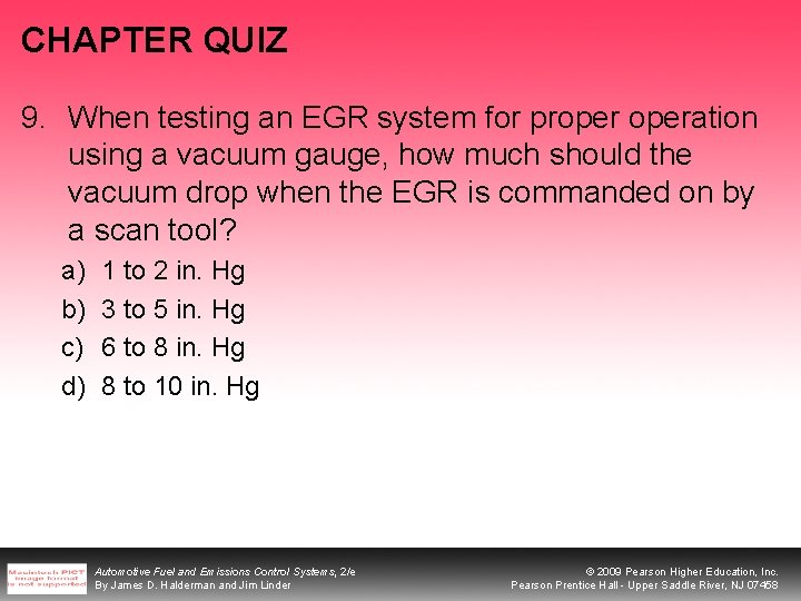 CHAPTER QUIZ 9. When testing an EGR system for properation using a vacuum gauge,