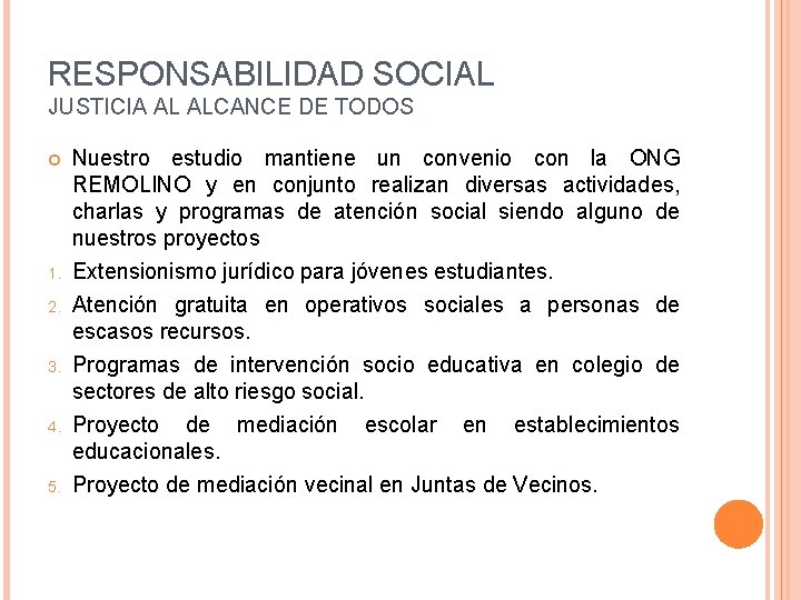 RESPONSABILIDAD SOCIAL JUSTICIA AL ALCANCE DE TODOS 1. 2. 3. 4. 5. Nuestro estudio