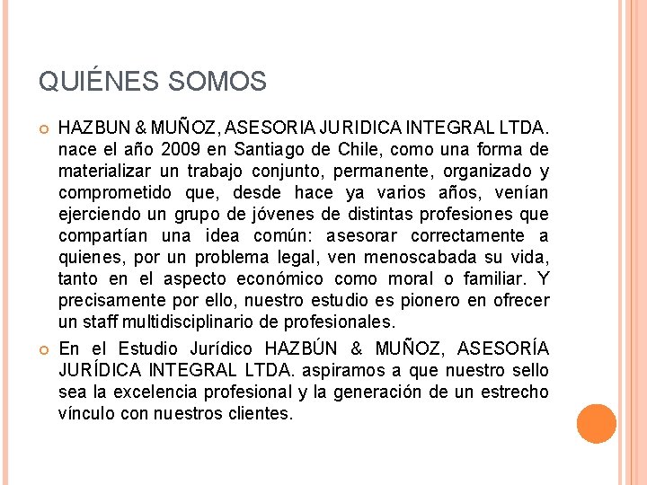 QUIÉNES SOMOS HAZBUN & MUÑOZ, ASESORIA JURIDICA INTEGRAL LTDA. nace el año 2009 en