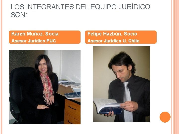 LOS INTEGRANTES DEL EQUIPO JURÍDICO SON: Karen Muñoz. Socia Felipe Hazbún. Socio Asesor Jurídico