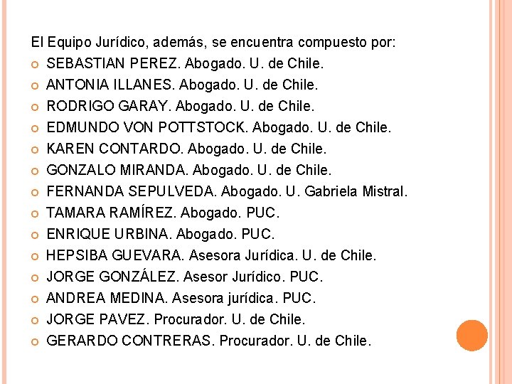 El Equipo Jurídico, además, se encuentra compuesto por: SEBASTIAN PEREZ. Abogado. U. de Chile.